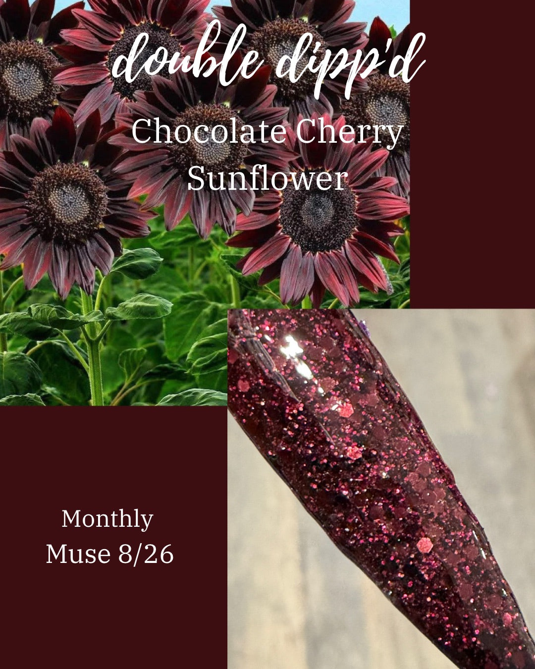 Monthly Muse 8/26 - Chocolate Cherry Sunflower Dip Powder