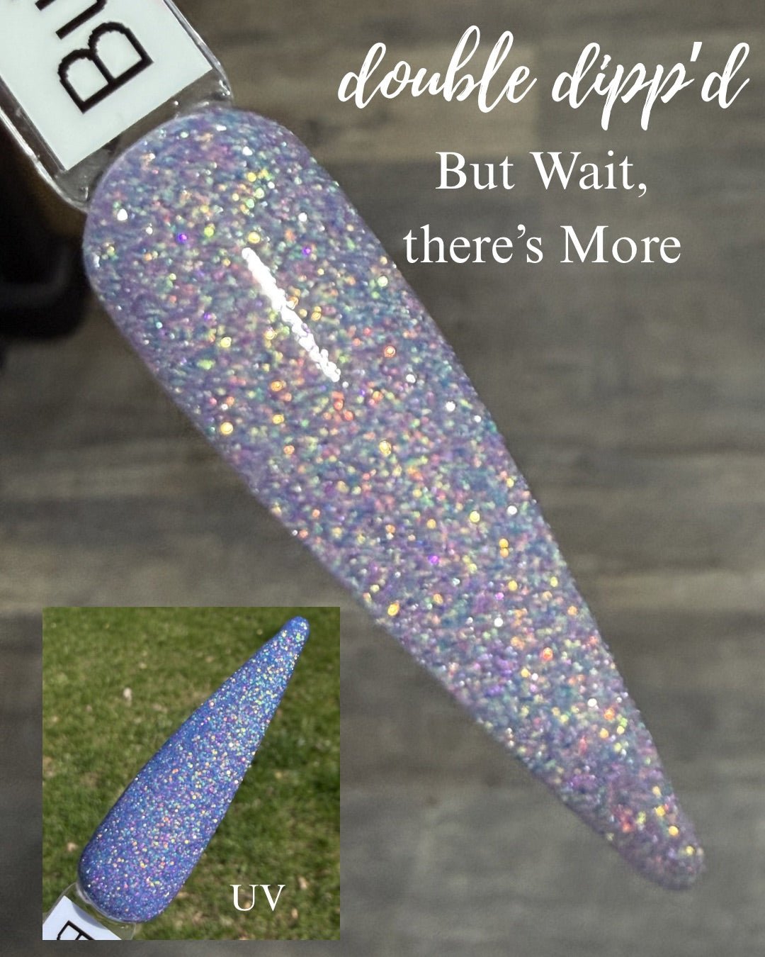 But Wait, There's More Dip Powder - Dip Powder - Double Dipp'd Dip Powder