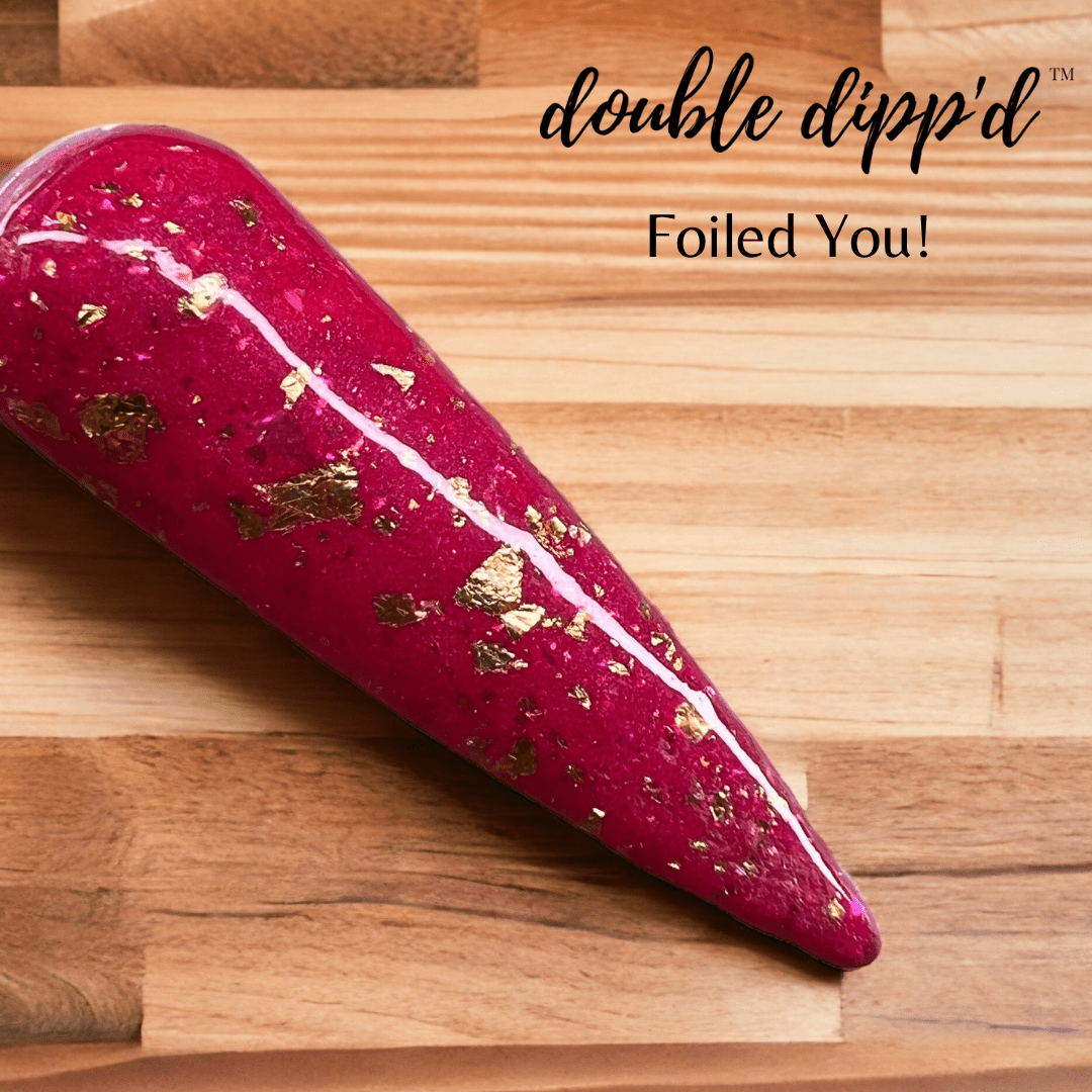 Foiled You! - Double Dipp'd Dip Powder