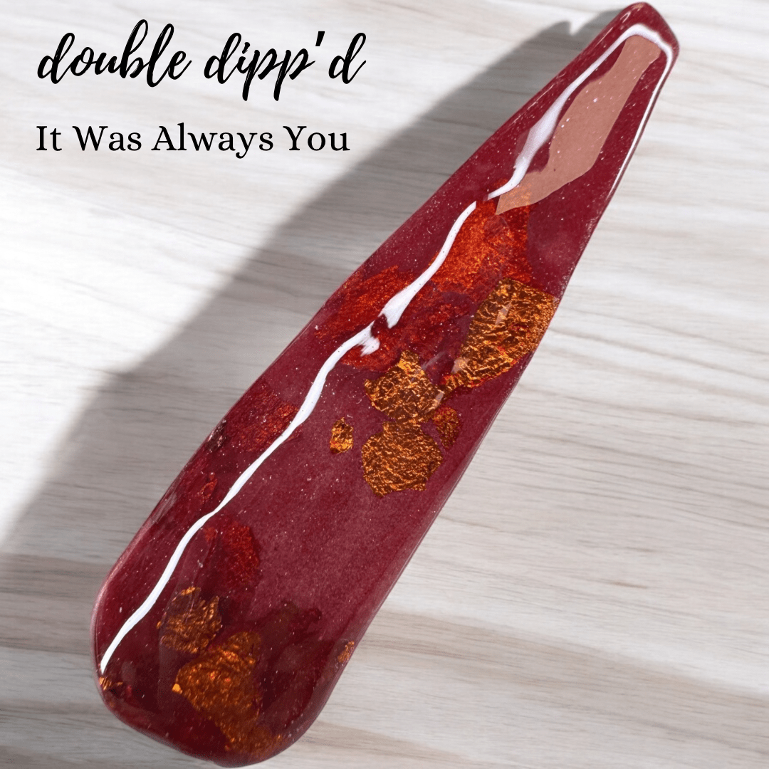 It Was Always You - Double Dipp'd Dip Powder