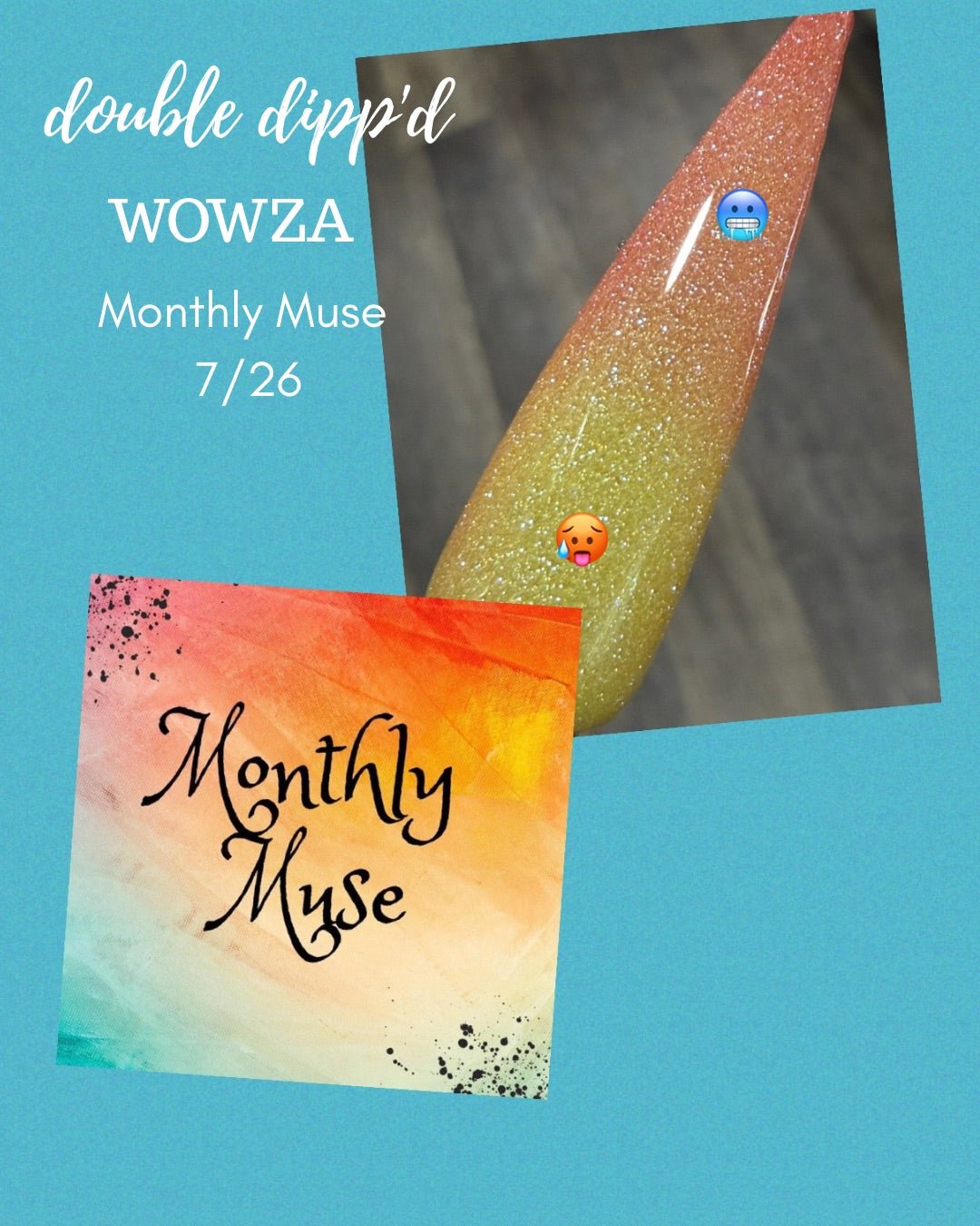 Monthly Muse 7/26 - WOWZA Dip Powder - Dip Powder - Double Dipp'd Dip Powder