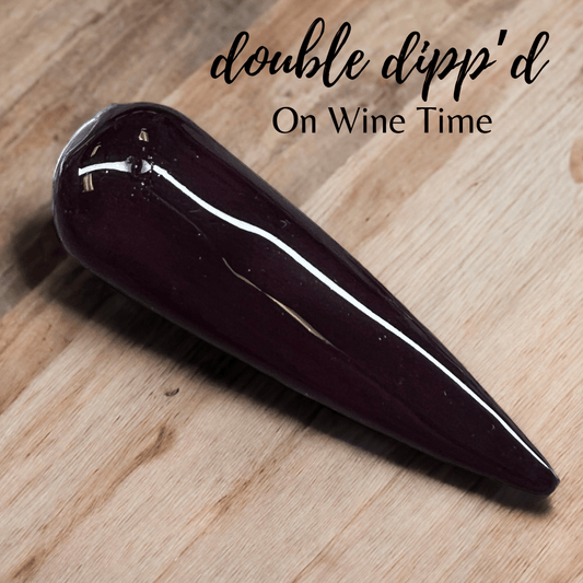 On Wine Time - Double Dipp'd Dip Powder