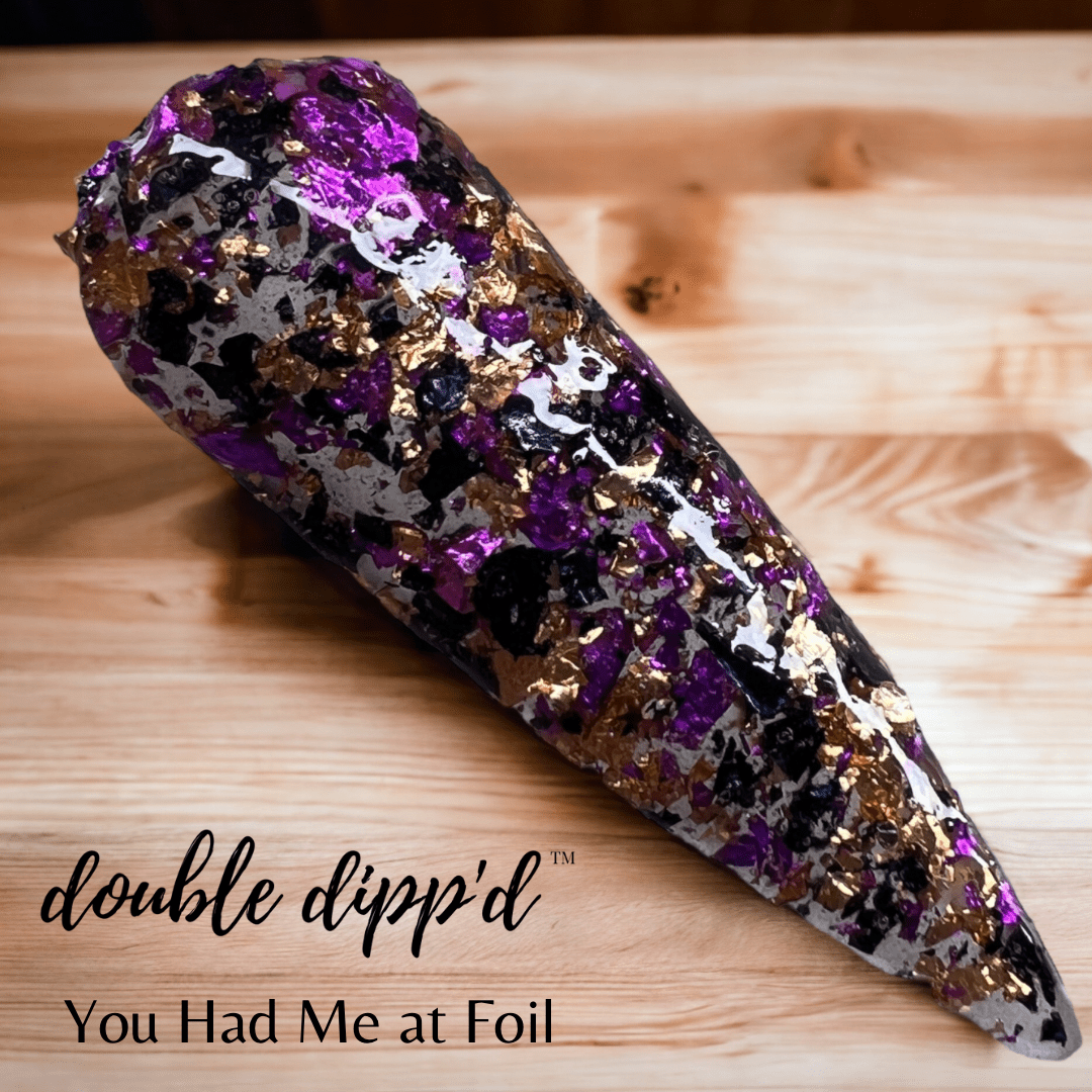 You Had Me at Foil - Double Dipp'd Dip Powder