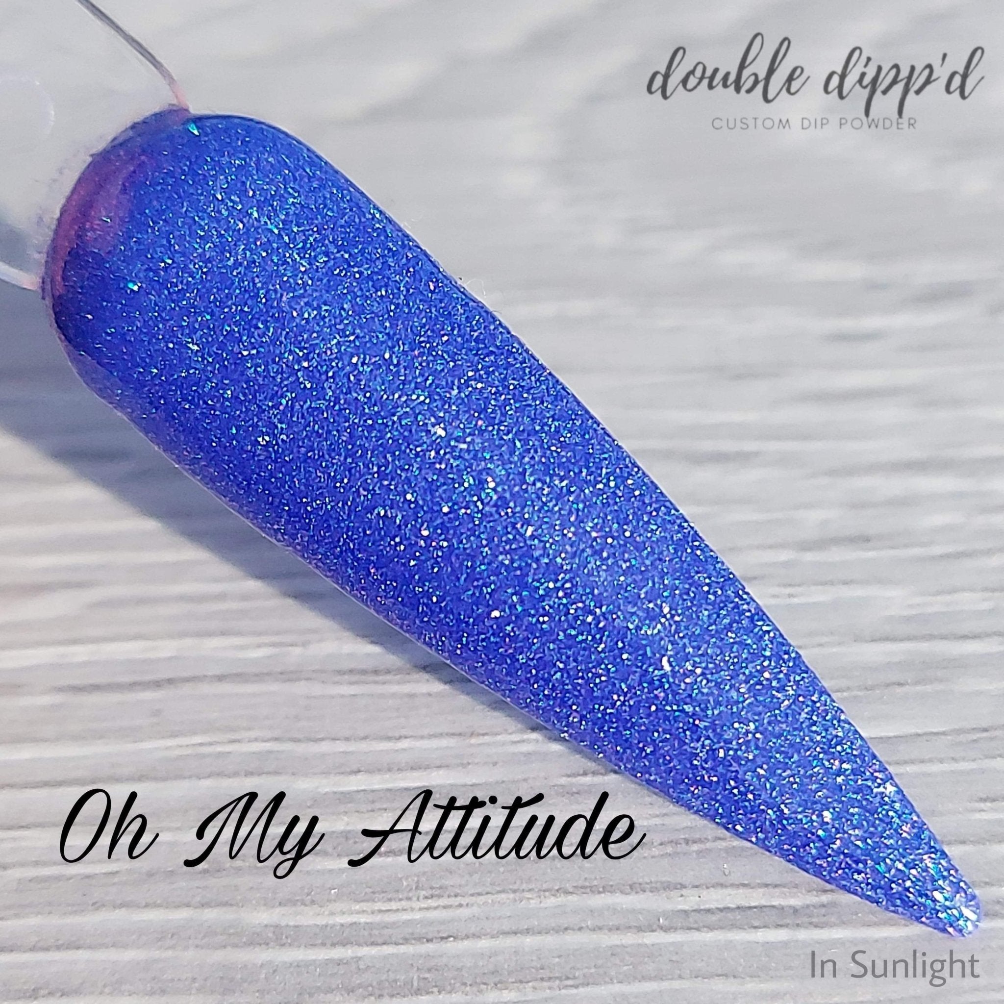 Oh My Attitude! - Double Dipp'd Dip Powder
