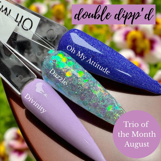 Trio of the Month (August) Dazzle, Divinity & Oh My Attitude