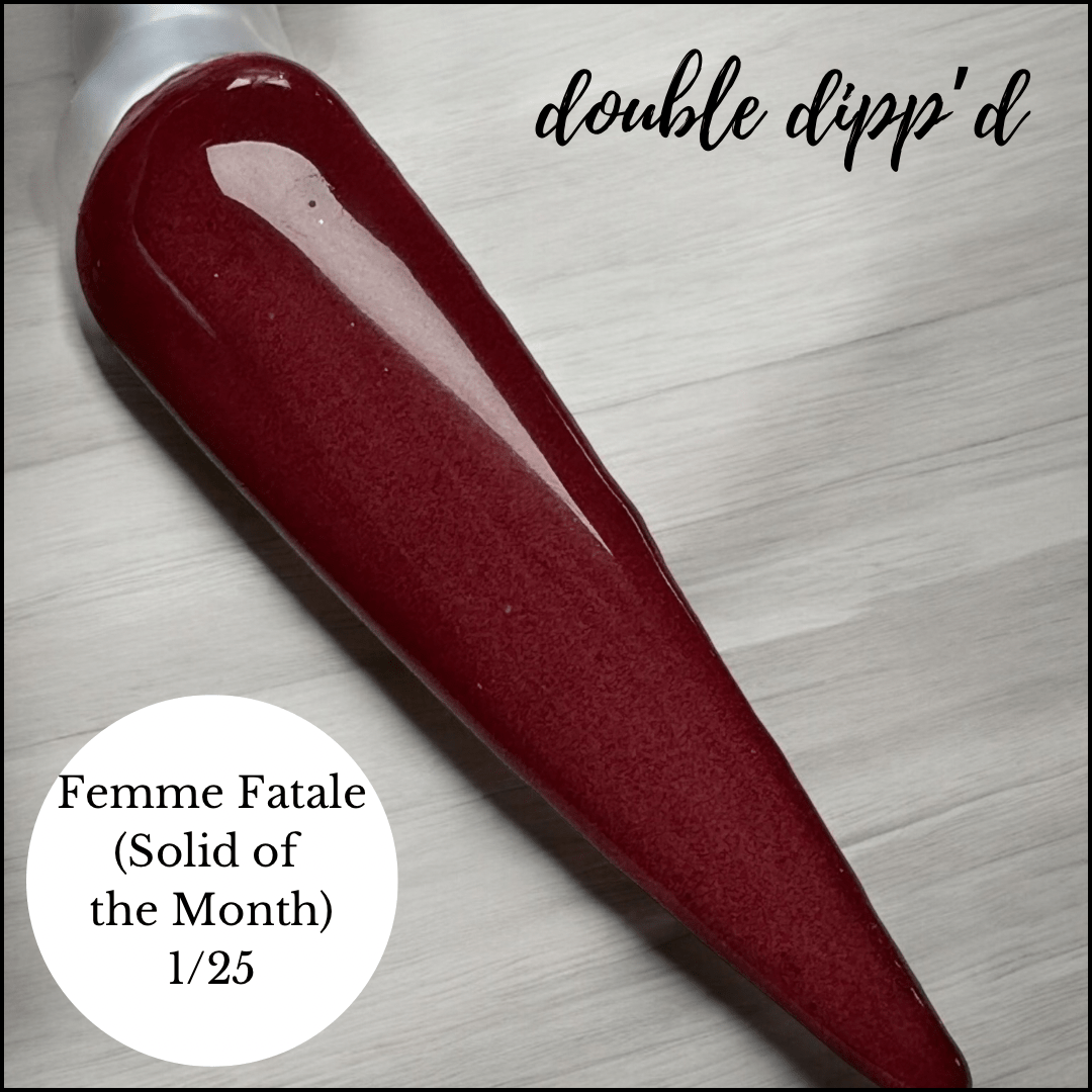 Femme Fatale - Double Dipp'd Dip Powder