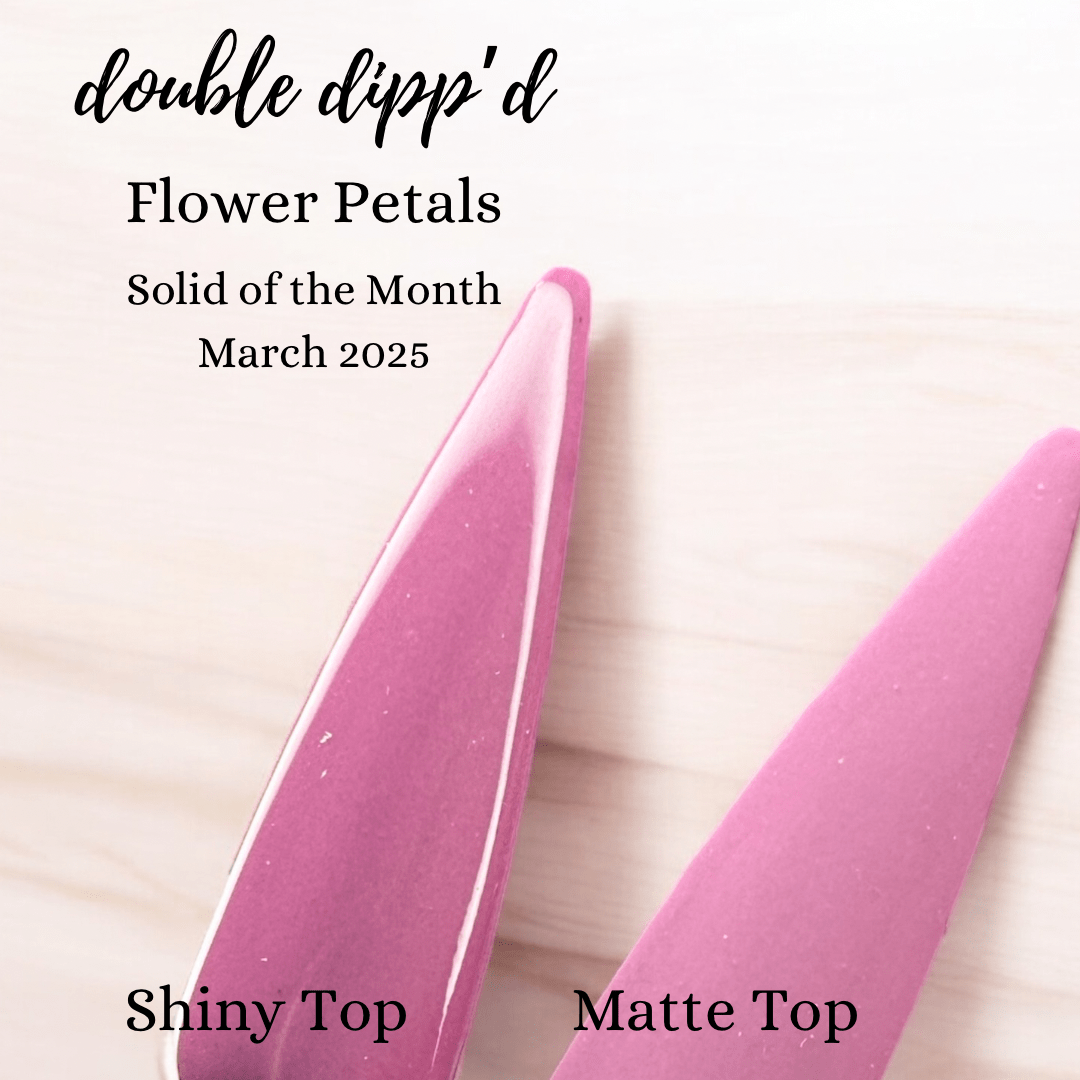 Flower Petals - Double Dipp'd Dip Powder