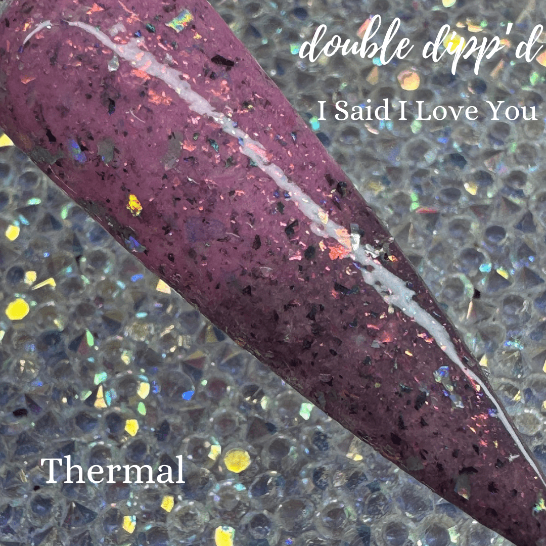 I Said I Love You - Closeout - Double Dipp'd Dip Powder