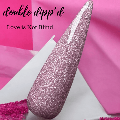 Love is Not Blind - Double Dipp'd Dip Powder