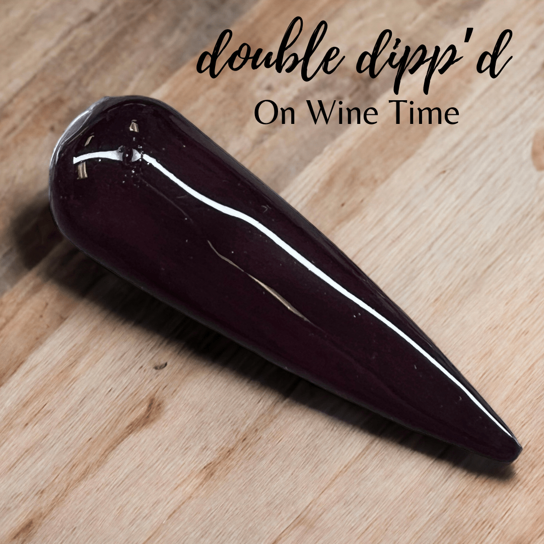 On Wine Time - Double Dipp'd Dip Powder