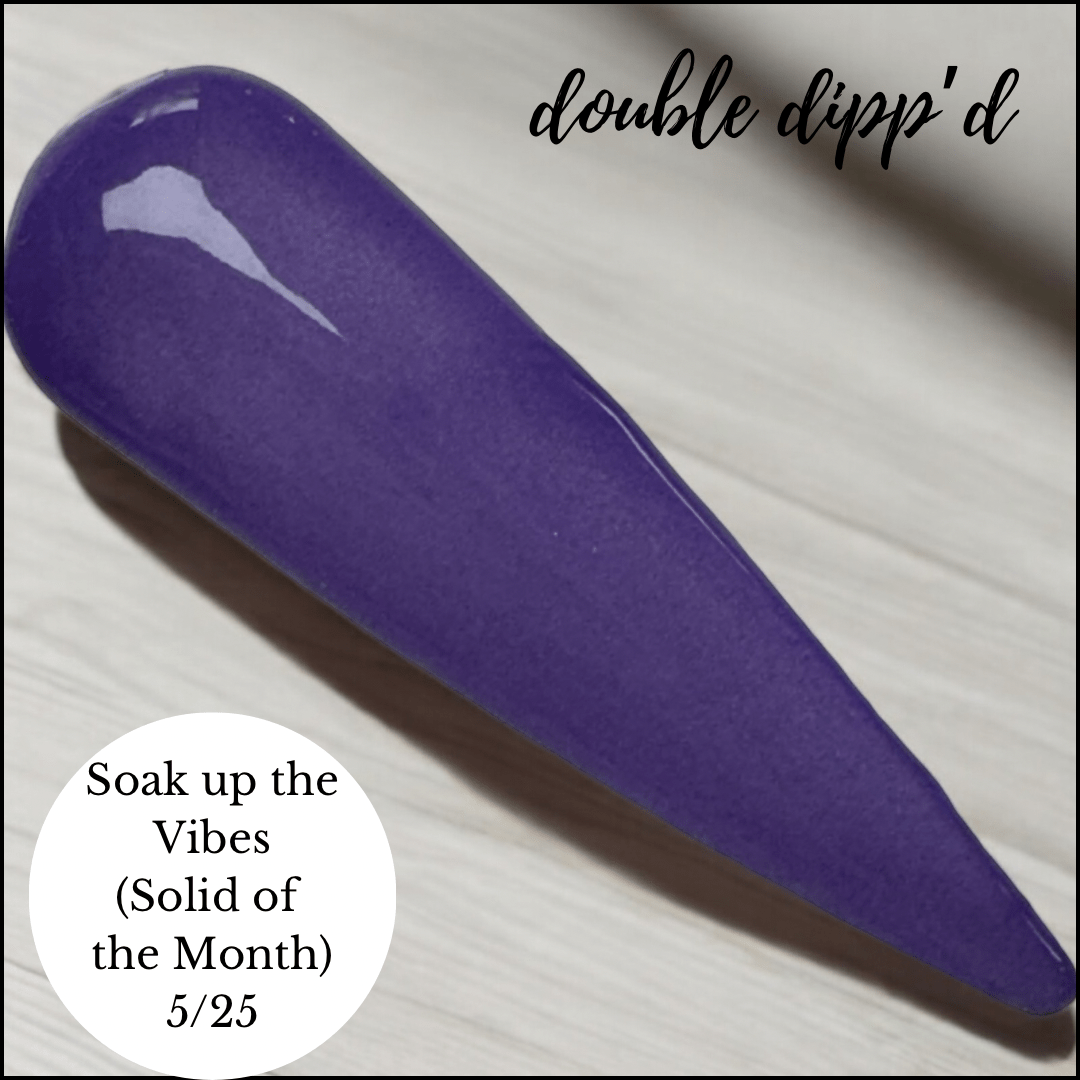Soak up the Vibes - Dip Powder - Double Dipp'd Dip Powder