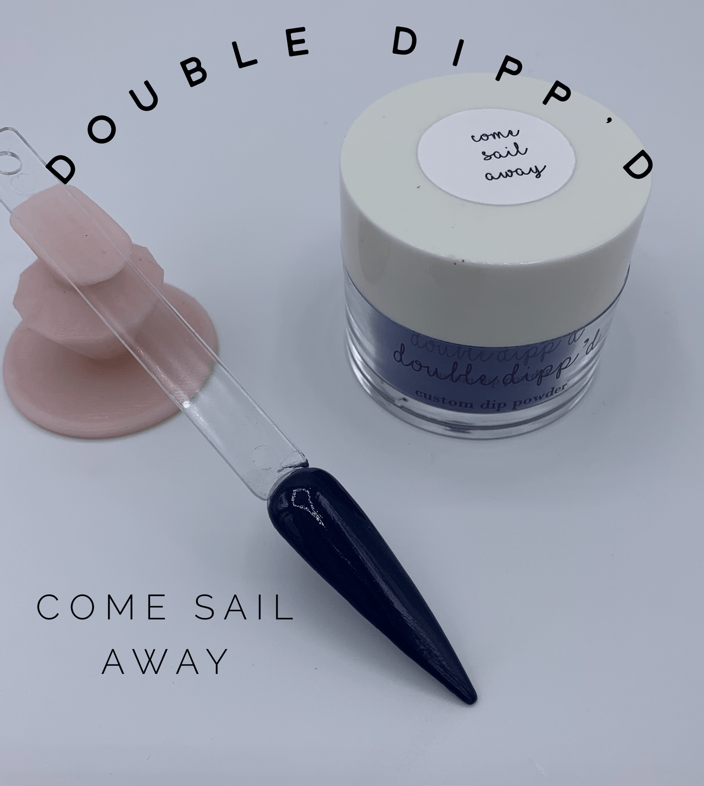 Come Sail Away - Double Dipp'd Dip Powder