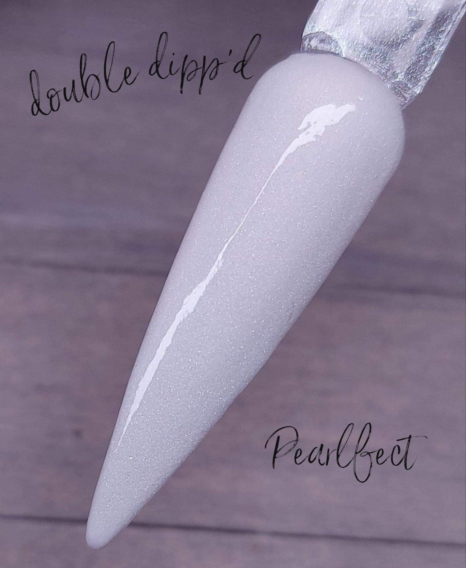 Pearlfect - Double Dipp'd Dip Powder